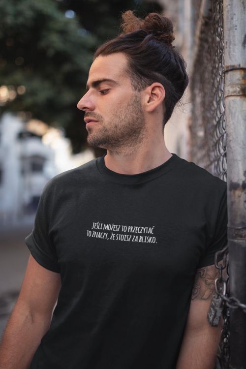 T-shirt Jeśli możesz to przeczytać to znaczy, że stoisz za blisko