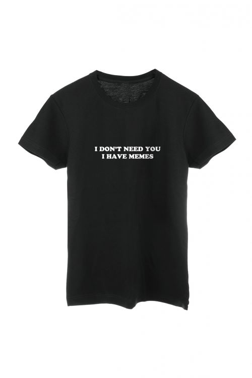 T-shirt I don't need you I have memes