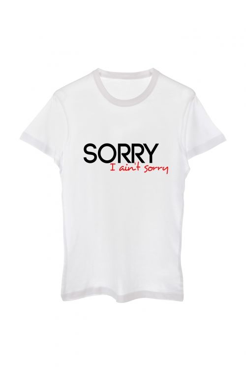 T-shirt Sorry I ain't sorry