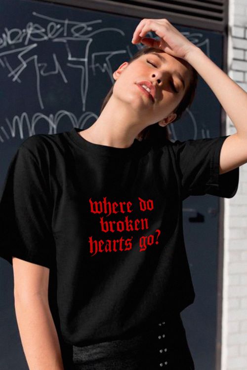 T-shirt Where do broken hearts go?