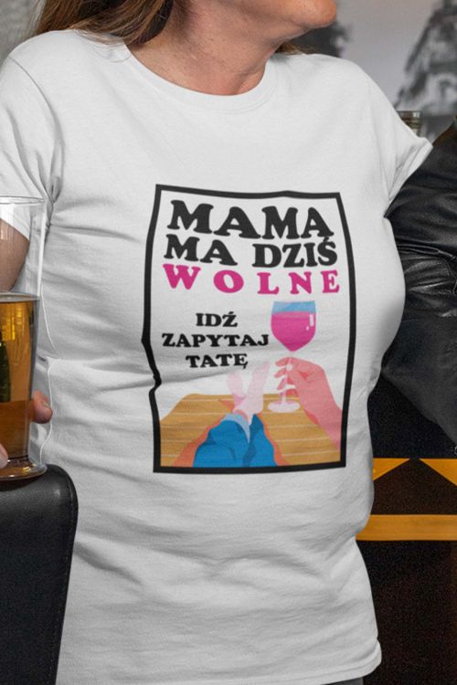T-shirt Mama ma dziś wolne