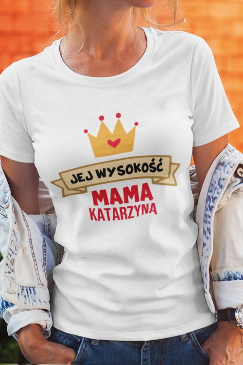 T-shirt PERSONALIZACJA Jej Wysokość Mama