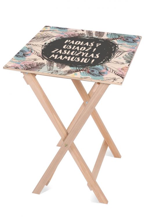 Stolik drewniany Padłaś? Poleż! Zasłużyłaś Mamusiu