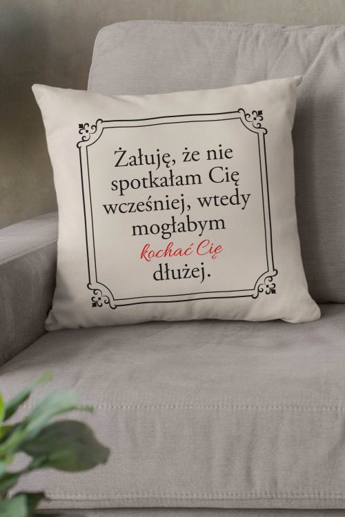 Poduszka Bawełniana Canvas Żałuję, że nie spotkałam Cię wcześniej