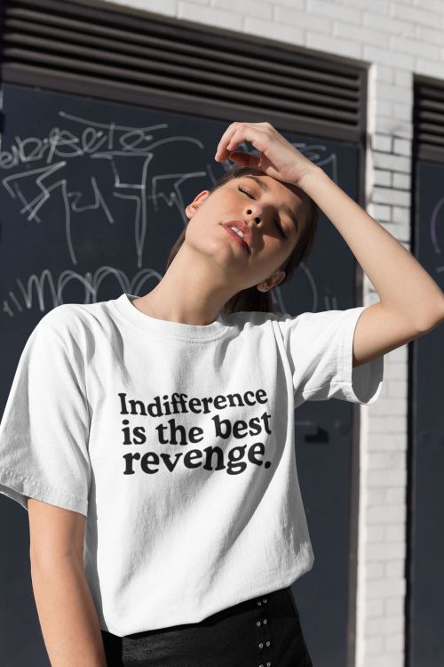 T-shirt Indifference is the best revenge 