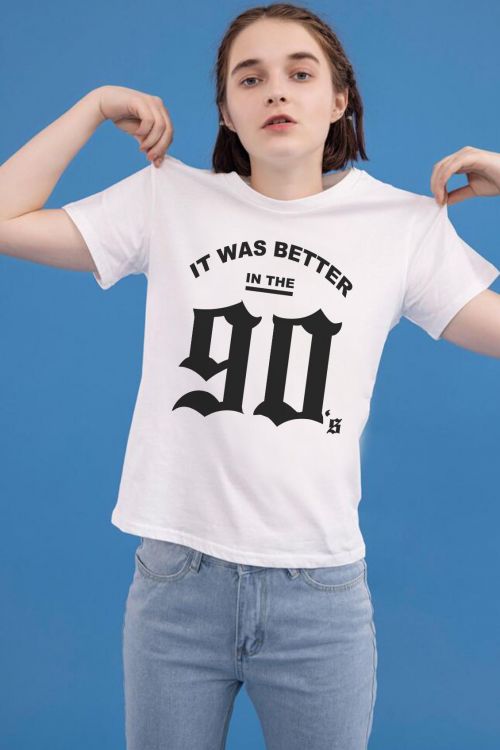 T-shirt It Was Better in the 90’s