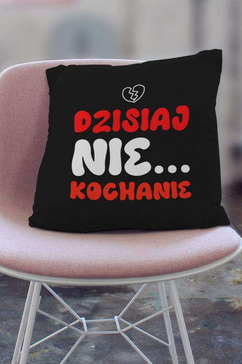 Poduszka Dzisiaj nie Serce