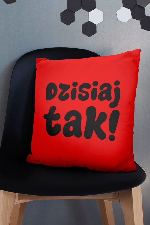 Poduszka Dzisiaj tak Dzisiaj nie